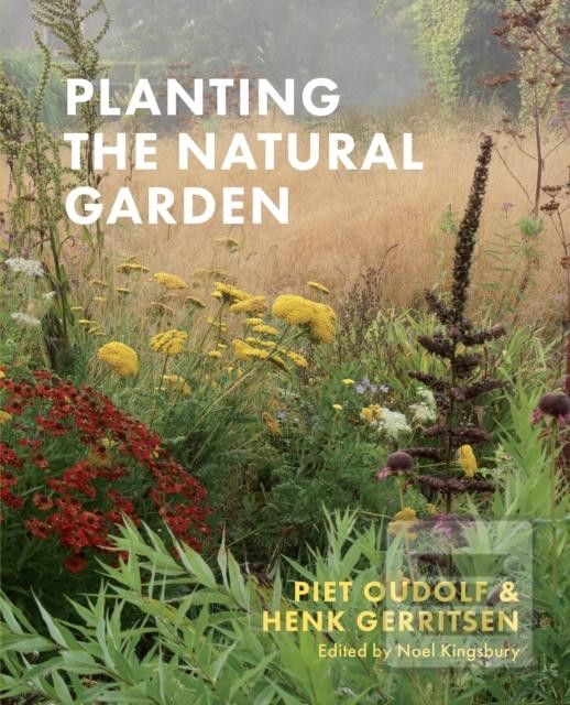 Planting the Natural Garden - Piet Oudolf, Henk Gerritsen