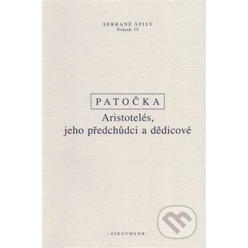 Aristotelés, jeho předchůdci a dědicové - Jan Patočka