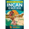 History for kids: Incan Empire: History of the Incan Empire and Civilization (Ancient Civilization)