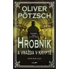 Hrobník a vražda v Kryptě - Oliver Pötzsch