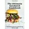 The Ultimate Sandwich Cookbook: Top 100 Best Sandwich Cookbooks You Will Ever Need (Teresa Moore)(Brožovaná)