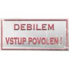 Debilem vstup povolen! - ceduľa 30cm x 20cm Plechová tabuľa