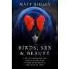 Birds, Sex and Beauty - Matt Ridley, HarperCollins Publishers