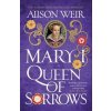 Mary I: Queen of Sorrows - Alison Weir, Headline Publishing Group