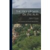 High-roads of the Alps; a Motoring Guide to One Hundred Mountain Passes (Charles L. (Charles Lincoln) Freeston)(Pevná)