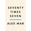 Seventy Times Seven: A True Story of Murder and Mercy (Mar Alex)