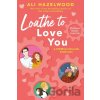 Loathe to Love You - Ali Hazelwood