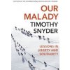 Our Malady : Lessons in Liberty and Solidarity - Timothy Snyder, Bodley Head
