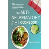 The Anti-Inflammatory Diet Cookbook: 100 Recipes To Prevent and Reverse Full Spectrum Of Inflammatory Symptoms and Diseases