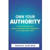 Own Your Authority: Follow Your Instincts, Radiate Confidence, and Communicate as a Leader People Trust