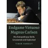 Endgame Virtuoso Magnus Carlsen: His Extraordinary Skills Uncovered and Explained