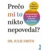 Prečo mi to nikto nepovedal? (2. doplnené vydanie) - Smith Dr Julie