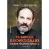 Tadeusz Isakowicz-Zaleski Biografia. Sumienie polskiego Kościoła