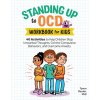 Standing Up to Ocd Workbook for Kids: 40 Activities to Help Children Stop Unwanted Thoughts, Control Compulsive Behaviors, and Overcome Anxiety (NEWCOTT SEAN)(Brožovaná)