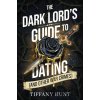 The Dark Lords Guide to Dating (and Other War Crimes) - Tiffany Hunt