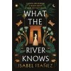 What the River Knows - Isabel Ibanez