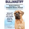 Bullmastiff. Bullmastiff Dog Complete Owners Manual. Bullmastiff book for care, costs, feeding, grooming, health and training.