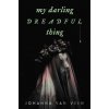 My Darling Dreadful Thing - Johanna van Veen