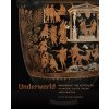 Underworld: Imagining the Afterlife in Ancient South Italian Vase Painting (Saunders David)