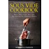Sous Vide Cookbook: Best Sous Vide Recipes for Perfectly Cooked Meals (Maxwell Parker)(Brožovaná)