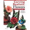 Carving Realistic Flowers in Wood, Revised Edition