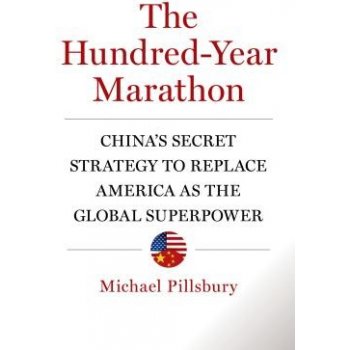 The Hundred-Year Marathon: Chinas Secret Strategy to Replace America as the Global Superpower Pillsbury MichaelPevná vazba