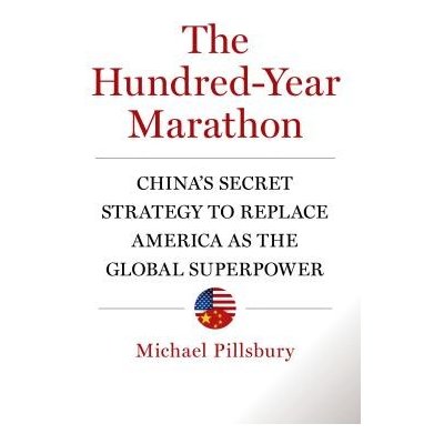 The Hundred-Year Marathon: Chinas Secret Strategy to Replace America as the Global Superpower Pillsbury MichaelPevná vazba