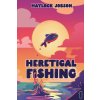 Heretical Fishing