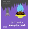 If I had a vampire bat (Alex Barrow,Gabby Dawnay)(Leporelo)