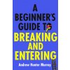 Beginner's Guide to Breaking and Entering (Andrew Hunter Murray)()