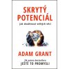 Skrytý potenciál Jak dosáhnout velkých věcí - Grant Adam