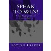 Speak to Win!: 7 Easy Steps for Public Speaking Success (Totlyn a Oliver)(Brožovaná)