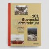 101: Slovenská architektúra | Henrieta Moravčíková, Monika Bočková, Kateřina Haberlandová, Laura Krišteková, Gabriela Smetanová, Peter Szalay (SK)