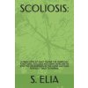 Scoliosis: : A Fresh Look at What Causes the Idiopathic Functional Scoliosis and Home Exercises to Stop the Progression of the Cu (S Elia)(Brožovaná)