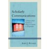 Scholarly Communications: A History from Content as King to Content as Kingmaker (Regazzi John J.)