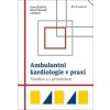 Ambulantní kardiologie v praxi - Snadno a s přehledem - Hana Skalická, Miloš Táborský