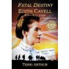 Fatal Destiny: Edith Cavell WW1 Nurse (Terri Arthur)(Brožovaná)