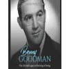 Benny Goodman: The Life and Legacy of the King of Swing