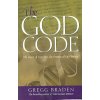 The God Code: The Secret of Our Past, the Promise of Our Future (Braden Gregg)