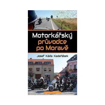 Motorkářský průvodce po Moravě - Kadeřábek Josef Káďa