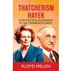 Thatcherism Hayek & the Political Economics of the Conservative Party (Floyd Millen)(Brožovaná)