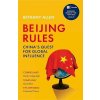 Beijing Rules: China´s Quest for Global Influence - Bethany Allen