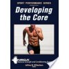 Developing the Core (Nsca -National Strength &. Conditioning)