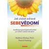 Jak získat zdravé sebevědomí - Osvědčený program kognitivních technik pro zvýšení a udržení sebevědomí (Matthew McKay,Patrick Fanning)