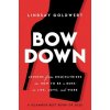 Bow Down (Lindsay Goldwert)(Brožovaná)