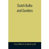 Dutch Bulbs and Gardens (Silberra Sophie Lyall Una)