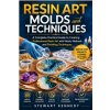 Resin Art Molds and Techniques (Stewart Kennedy)(Brožovaná)