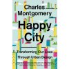 HAPPY CITY TRANSFORMING OUR LIVES (Charles Montgomery)(Brožovaná)