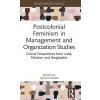 Postcolonial Feminism in Management and Organization Studies: Critical Perspectives from India, Pakistan, and Bangladesh (Doshi Vijayta)