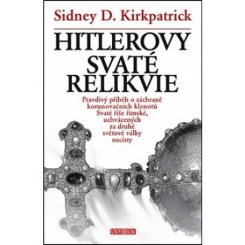 Hitlerovy svaté relikvie - D. Kirkpatrick Sidney